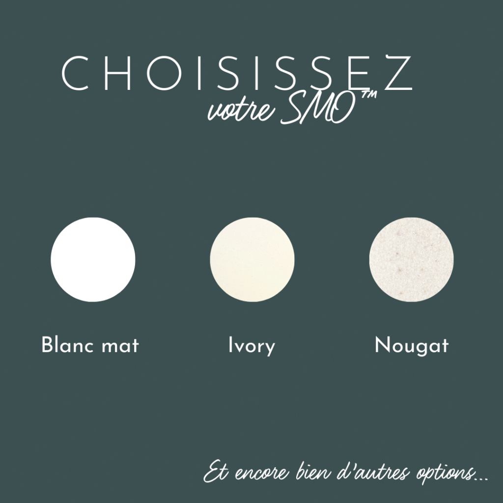 Choisissez votre SMO™ : Blanc mat, Ivory, Nougat, ... ?